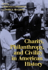 Charity, Philanthropy, and Civility in American History By Lawrence J. Friedman (Editor), Mark D. McGarvie (Editor) Cover Image