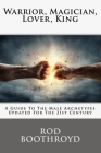 Warrior, Magician, Lover, King: A Guide To The Male Archetypes Updated For The 21st Century: A guide to men's archetypes, emotions, and the developmen By Rod Boothroyd Cover Image