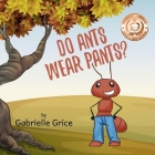 Do Ants Wear Pants? By Gabrielle Grice, Alland Wijaya (Illustrator) Cover Image