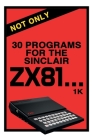 Not Only 30 Programs for the Sinclair ZX81 By Retro Reproductions Cover Image