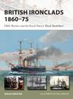 British Ironclads 1860–75: HMS Warrior and the Royal Navy's 'Black Battlefleet' (New Vanguard) By Angus Konstam, Paul Wright (Illustrator) Cover Image