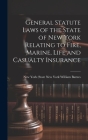 General Statute Laws of the State of New York Relating to Fire, Marine, Life and Casualty Insurance Cover Image