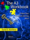 The A3 Workbook: Unlock Your Problem-Solving Mind [With CDROM] By Daniel D. Matthews Cover Image