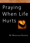 Praying When Life Hurts (IVP Booklets) By W. Bingham Hunter Cover Image