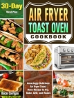 Air Fryer Toast Oven Cookbook: Amazingly Delicious Air Fryer Toast Oven Recipe to Fry, Bake, Grill, and Roast. ( 30-Day Meal Plan ) By Oscar Corrigan Cover Image