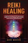 Reiki Healing: A Spiritual Healing and Self Improvement: (Guide to Increase Energy, Improve Health, Reduce Stress, and Feel Amazing) Cover Image