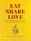 Eat, Share, Love: Our Cherished Recipes and the Stories Behind Them By Kalpna Woolf Cover Image