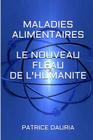 Maladies Alimentaires Le Nouveau Fleau de l'Humanite: Edition Speciale By Patrice Dauria Cover Image