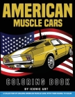 American Muscle Car Coloring Book: A Collection of Amazing American Muscle Cars with Their Names, To Color, For People Who Loves the American Muscle C By Iconic Art Cover Image