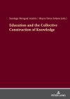 Education and the Collective Construction of Knowledge By Santiago Mengual Andrés (Editor), Mayra Urrea Solano (Editor) Cover Image