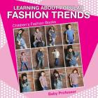 Learning about Popular Fashion Trends Children's Fashion Books By Baby Professor Cover Image