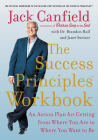 The Success Principles Workbook: An Action Plan for Getting from Where You Are to Where You Want to Be Cover Image