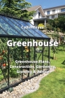Greenhouse: Greenhouse Plans, Construction, Gardening, Growing & Advice Cover Image