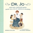 Dr. Jo: How Sara Josephine Baker Saved the Lives of America's Children By Monica Kulling, Julianna Swaney (Illustrator) Cover Image