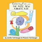 Coloring Fun with the Nice, New Karate Kid By Jenifer Tull-Gauger, Phoenix Tull-Gauger (Illustrator) Cover Image