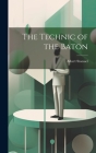 The Technic of the Baton By Albert Stoessel Cover Image