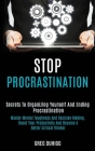 Stop Procrastination: Secrets to Organizing Yourself and Ending Procrastination (Master Mental Toughness and Decision Making, Boost Your Pro By Greg Duhigg Cover Image