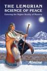 The Lemurian Science of Peace: Entering the Higher Reality of Mastery By Almine Cover Image