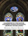 Leadership in the pastor-centered church Sustaining, growing or declining: Defining the type of leadership needed in the pastor-centered church Cover Image