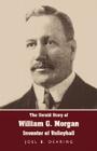 The Untold Story of William G. Morgan, Inventor of Volleyball By Joel B. Dearing Cover Image