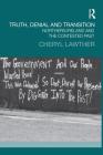 Truth, Denial and Transition: Northern Ireland and the Contested Past (Transitional Justice) By Cheryl Lawther Cover Image