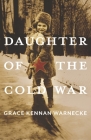 Daughter of the Cold War (Russian and East European Studies) By Grace Kennan Warnecke Cover Image