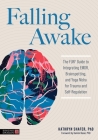 Falling Awake: The Fun(r) Guide to Integrating Emdr, Brainspotting and Yoga Nidra for Trauma and Self-Regulation By Kathryn Shafer Cover Image