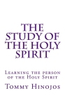 The Study of the Holy Spirit: Learning the person of the Holy Spirit By Tommy Hinojos Cover Image
