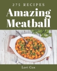 275 Amazing Meatball Recipes: Save Your Cooking Moments with Meatball Cookbook! By Lori Cox Cover Image