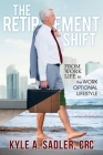 The Retirement Shift: From Work Life to the Work Optional Lifestyle By Kyle Sadler Cover Image