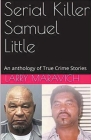 Serial Killer Samuel Little An Anthology of True Crime Series Cover Image