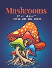 Mushrooms Coloring Book: A Coloring Book with Magic Mushrooms for Adult Anti stress Coloring Page with high details... Perfect Gift Birthday Pr By Sabbuu Editions Cover Image