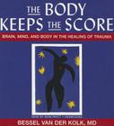 The Body Keeps the Score: Brain, Mind, and Body in the Healing of Trauma By Bessel Van Der Kolk, Sean Pratt (Read by) Cover Image