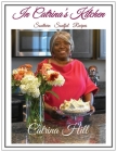 In Catrina's Kitchen: Southern Soulful Recipes By Catrina Hill, Tytianna Ringstaff (Editor) Cover Image