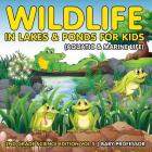 Wildlife in Lakes & Ponds for Kids (Aquatic & Marine Life) 2nd Grade Science Edition Vol 5 Cover Image