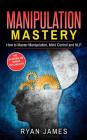 Manipulation: How to Master Manipulation, Mind Control and NLP By Ryan James Cover Image
