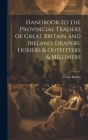Handbook to the Provincial Traders of Great Britain and Ireland. Drapers, Hosiers & Outfitters & Milliners By Great Britain Cover Image