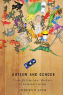 Autism and Gender: From Refrigerator Mothers to Computer Geeks By Jordynn Jack Cover Image