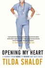 Opening My Heart: A Journey from Nurse to Patient and Back Again By Tilda Shalof Cover Image