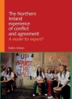 The Northern Ireland Experience of Conflict and Agreement: A Model for Export? Cover Image