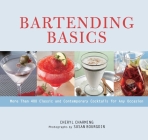 Bartending Basics: More Than 400 Classic and Contemporary Cocktails for Any Occasion By Cheryl Charming, Susan Bourgoin (Photographer) Cover Image