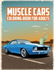 Muscle Cars Coloring Book for Adults: Powerful Fast Cars for Adults Cover Image