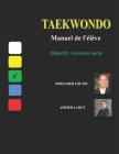 Taekwondo: Manuel de l'élève Objectif: Ceinture Verte: Technique du Taekwondo WTF Cover Image