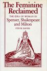 The Feminine Reclaimed: The Idea of Woman in Spenser, Shakespeare, and Milton By Stevie Davies Cover Image