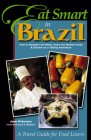 Eat Smart in Brazil: How to Decipher the Menu, Know the Market Foods & Embark on a Tasting Adventure By Joan Peterson, Brook Soltvedt (Editor) Cover Image