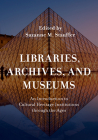 Libraries, Archives, and Museums: An Introduction to Cultural Heritage Institutions Through the Ages By Suzanne M. Stauffer (Editor) Cover Image