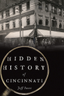 Hidden History of Cincinnati By Jeff Suess Cover Image