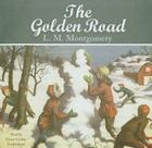 The Golden Road By L. M. Montgomery, Grace Conlin (Read by) Cover Image