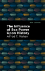 The Influence of Sea Power Upon History Cover Image