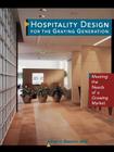 Hospitality Design for the Graying Generation: Meeting the Needs of a Growing Market By Alfred H. Baucom Cover Image